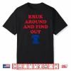 Kruk Around And Find Out John Kruk Shirt