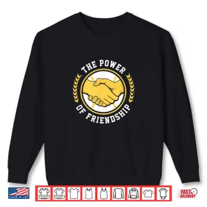 Sweatshirt The Power of Friendship Shirt