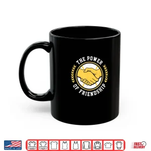 Mug The Power of Friendship Shirt