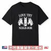 Love Thy Neigh Bor Shirt