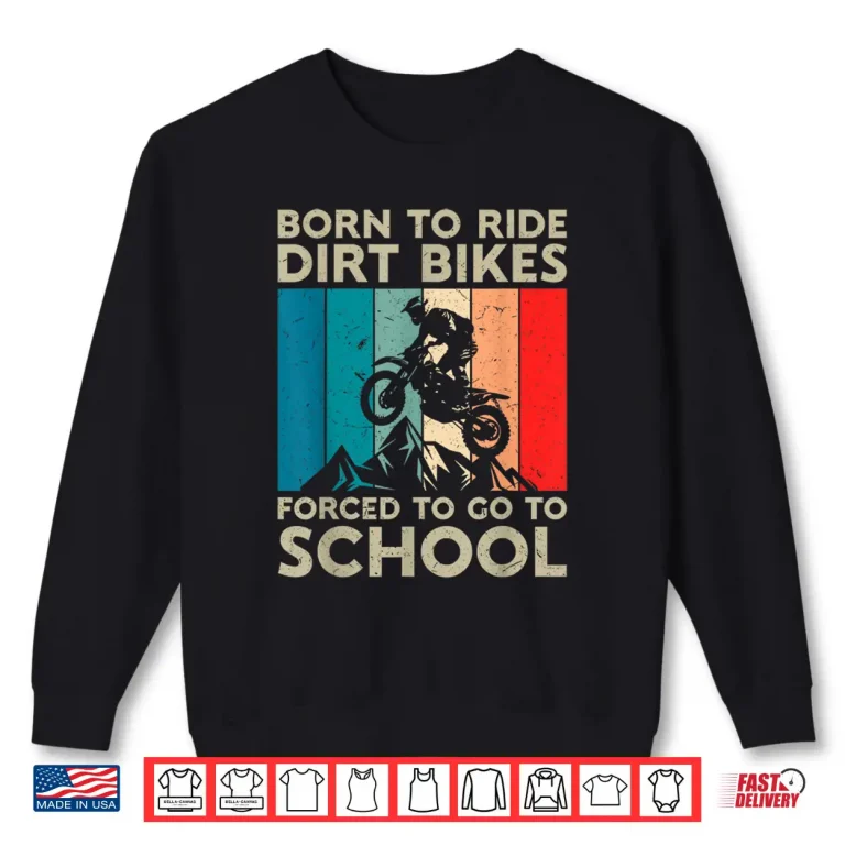 Sweatshirt Born to Riding Dirt Bikes Forced Go School Motocross Shirt