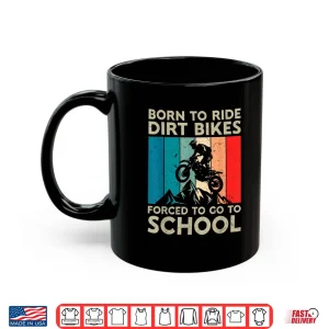 Mug Born to Riding Dirt Bikes Forced Go School Motocross Shirt