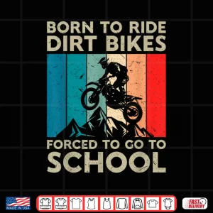 Design Born to Riding Dirt Bikes Forced Go School Motocross Shirt