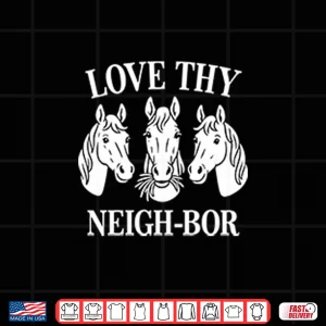 Design Love Thy Neigh bor Shirt