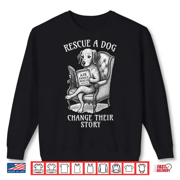 Sweatshirt Rescue A Dog Change Their Story Shirt