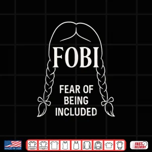 Design FOBI Fear of Being Included Dark Humor Shirt