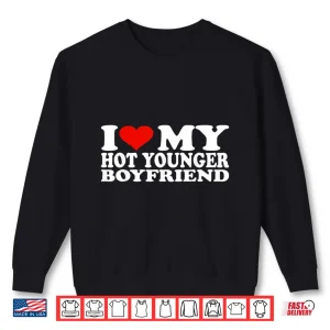 Sweatshirt I Love My Hot Younger Boyfriend Shirt