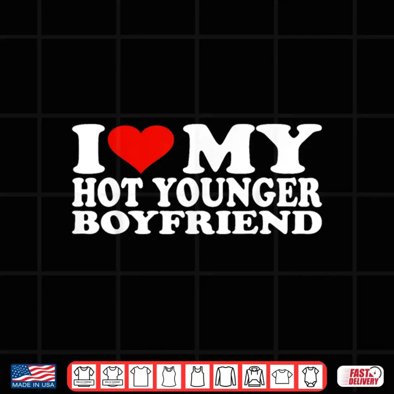 Design I Love My Hot Younger Boyfriend Shirt