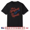 More Spaghetti Less Upsetti Funny Italian Pasta Lover Shirt