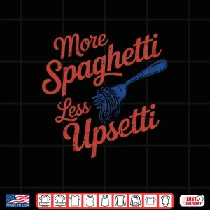 Design More Spaghetti Less Upsetti Funny Italian Pasta Lover Shirt
