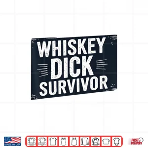 Design Whiskey Dick Survivor Dirty Humor Naughty Raunchy Shirt