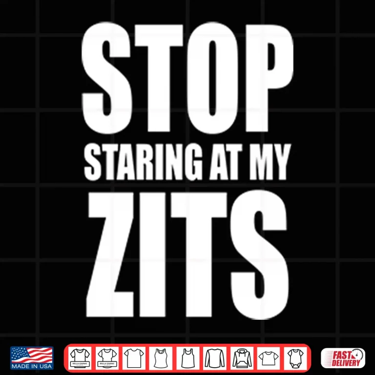 Design Stop Staring At My Zits Shirt