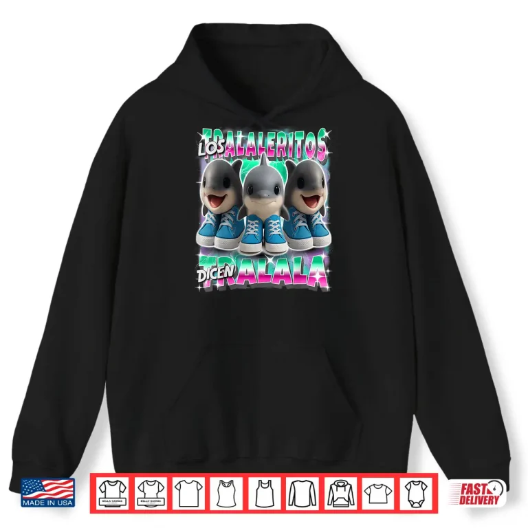 Hoodie Los Tralaleritos Dicen Tralala Italian Brainrot Shark Shirt