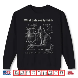 Sweatshirt What Cats Really Think Cat Physics Humor Shirt
