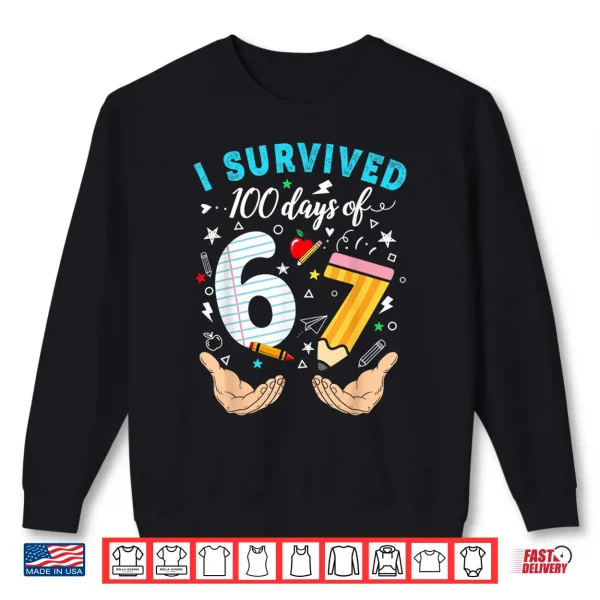 I Survived 100 Days Of 67 100Th Day Of School Teachers Kids Shirt 2 Sweatshirt I Survived 100 Days Of 67 100Th Day Of School Teachers Kids Shirt