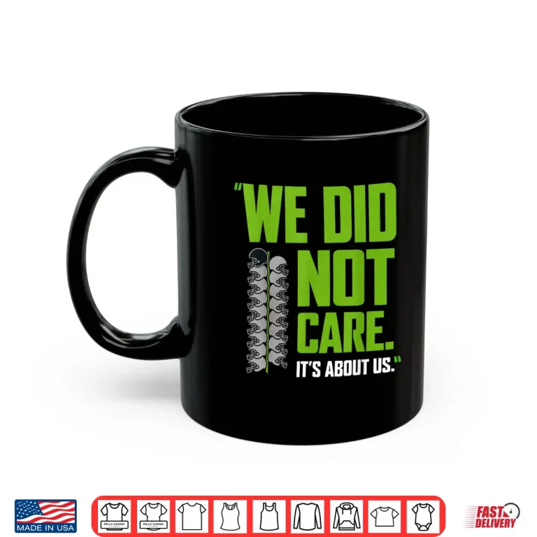 Mug Its About Us We Did Not Care Football Motto Shirt