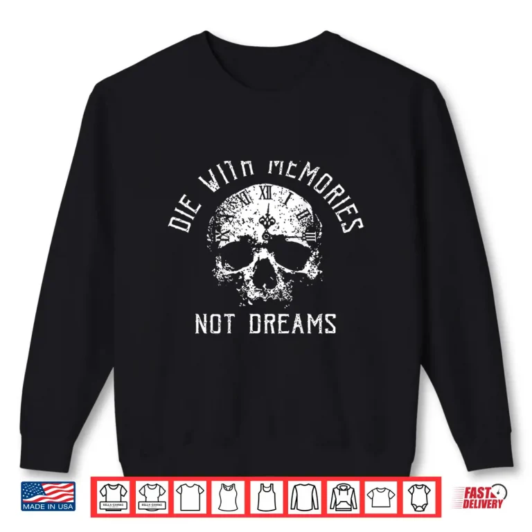 Sweatshirt Skull Die With Memories Not Dreams Shirt