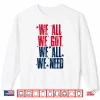 Sweatshirt We All Got Patriot We All Need Sport Men Women Shirt