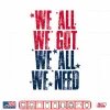 Design We All Got Patriot We All Need Sport Men Women Shirt