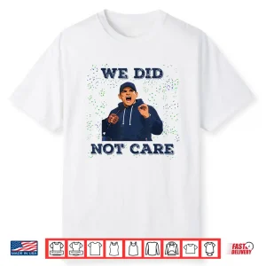 We Did Not Care Bold Coach Rant Meme Shirt