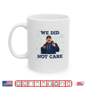 Mug We Did Not Care Bold Coach Rant Meme Shirt