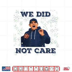 Design We Did Not Care Bold Coach Rant Meme Shirt