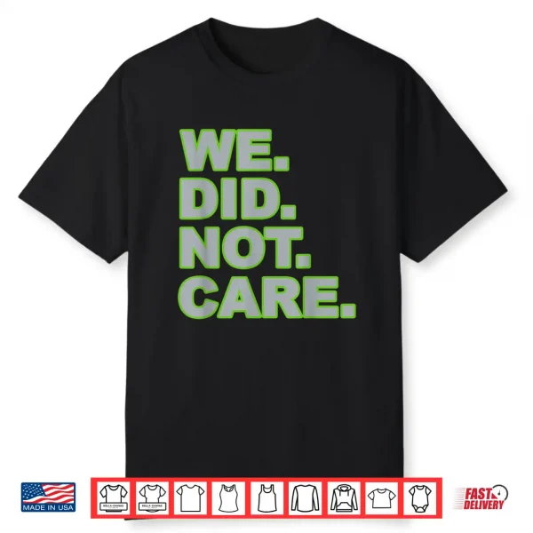 We Did Not Care Shirt