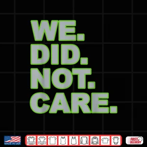 Design We Did Not Care Shirt