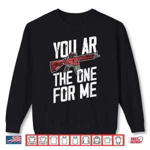 You Ar The One For Me Funny Ar 15 Gun Valentine Joke Sarcasm Shirt 2 Sweatshirt You Ar The One For Me Funny Ar 15 Gun Valentine Joke Sarcasm Shirt