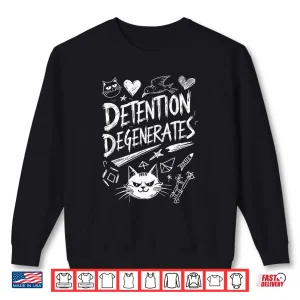 Sweatshirt Detention Degenerates Funny Sarcastic Quote Design Shirt
