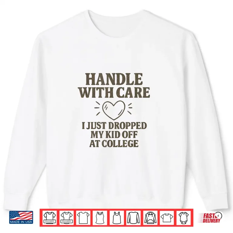 Sweatshirt Handle with Care I Just Dropped My Daughter Off at College Shirt