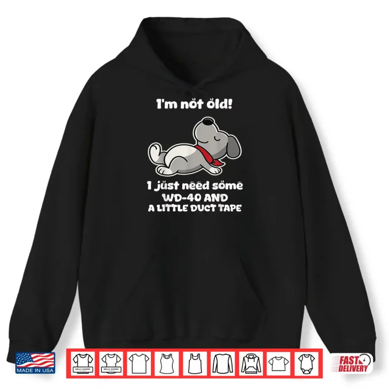 Hoodie Im Not Old I Just Need Some Wd 40 and A Little Duct Tape Shirt