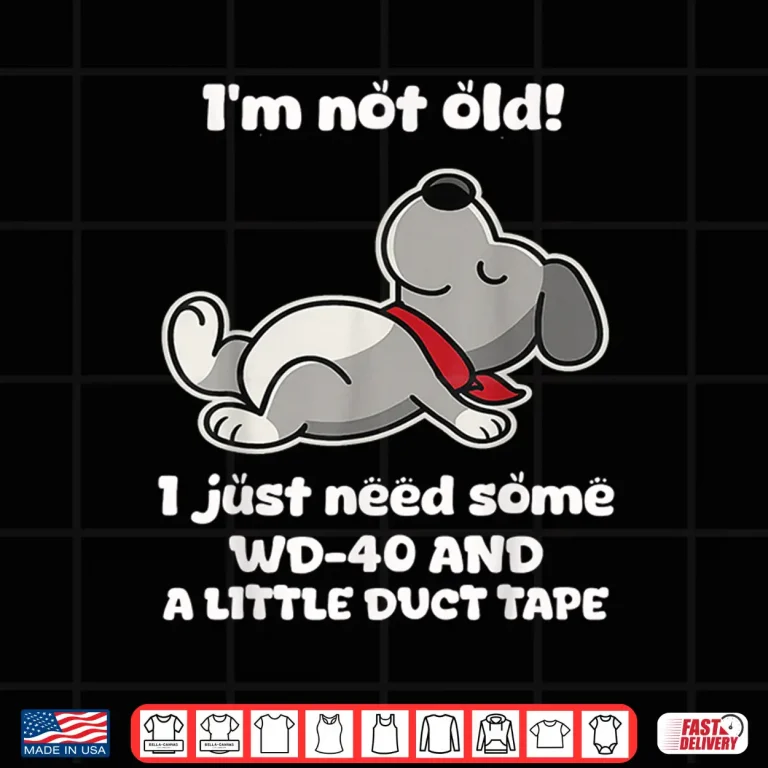 Design Im Not Old I Just Need Some Wd 40 and A Little Duct Tape Shirt