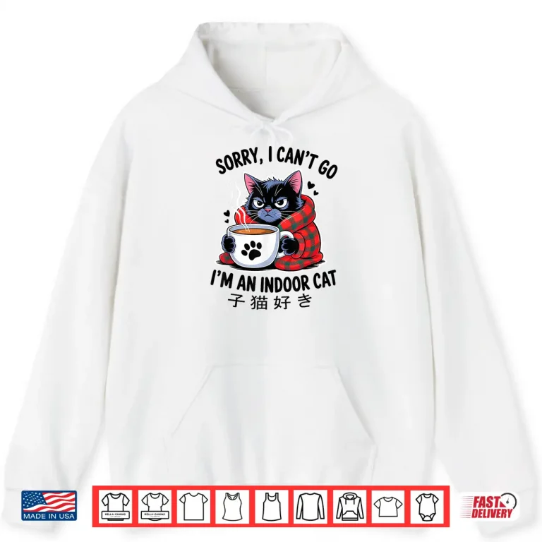 Hoodie Sorry I Cant Go Im an Indoor Cat Funny Indoor Kitten Lover Shirt