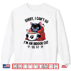 Sweatshirt Sorry I Cant Go Im an Indoor Cat Funny Indoor Kitten Lover Shirt