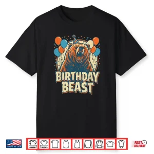 Birthday Beast Bear Funny Adults Kids Boys And Girls B Day Shirt