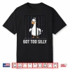 Got To Silly Pun Funny Animal Punny Jail Meme Goose Shirt