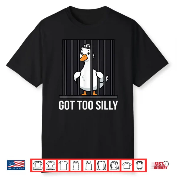 Got To Silly Pun Funny Animal Punny Jail Meme Goose Shirt