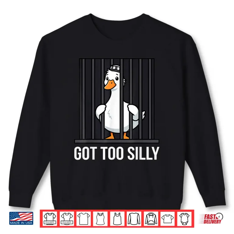 Sweatshirt Got To Silly Pun Funny Animal Punny Jail Meme Goose Shirt
