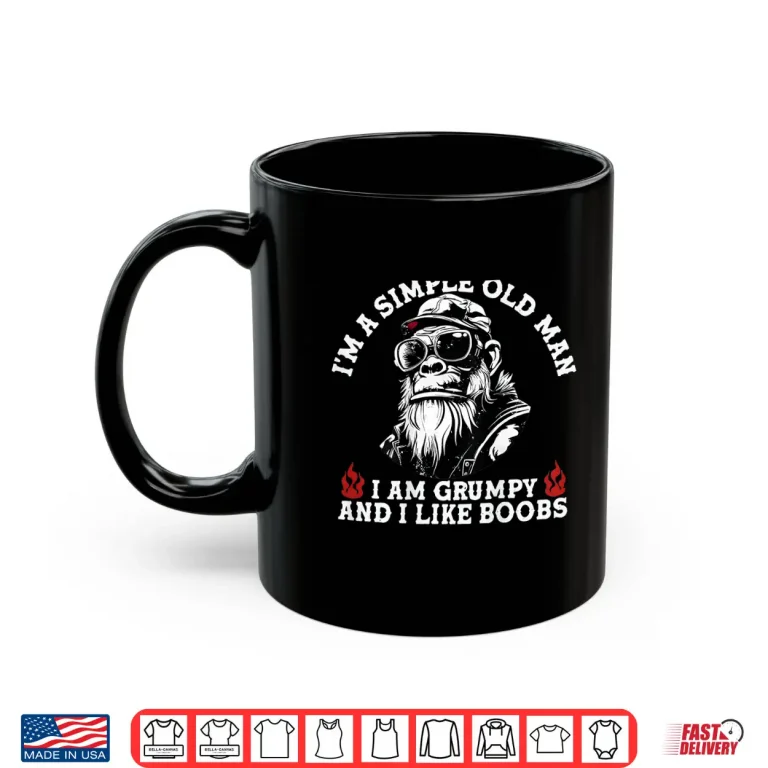 Mug IM A Simple Old Man I Am Grumpy And I Like Boobs Shirt