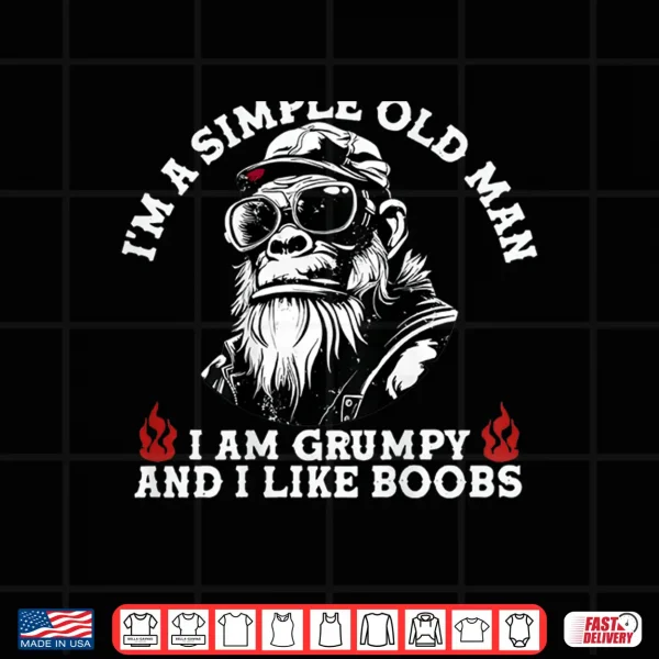 Design IM A Simple Old Man I Am Grumpy And I Like Boobs Shirt