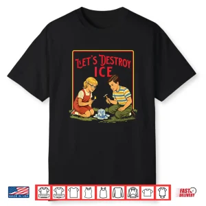 Let’S Destroy Ice Abolish Ice Pro Immigration March Shirt