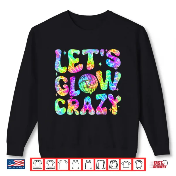 Party 80S Group Team Lets Crazy Retro Colorful Glowing Shirt 2 Sweatshirt Party 80S Group Team Lets Crazy Retro Colorful Glowing Shirt