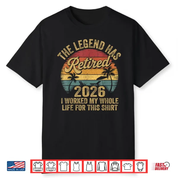 Retired 2026 Worked Whole Life For This Women Men Retirement Shirt