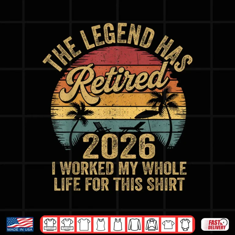 Design Retired 2026 Worked Whole Life For This Women Men Retirement Shirt 1