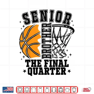 Design Senior Brother Basketball The Final Quarter Game Day Family Shirt