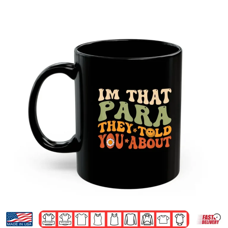 Mug Im That Para They Told You About Retro Shirt