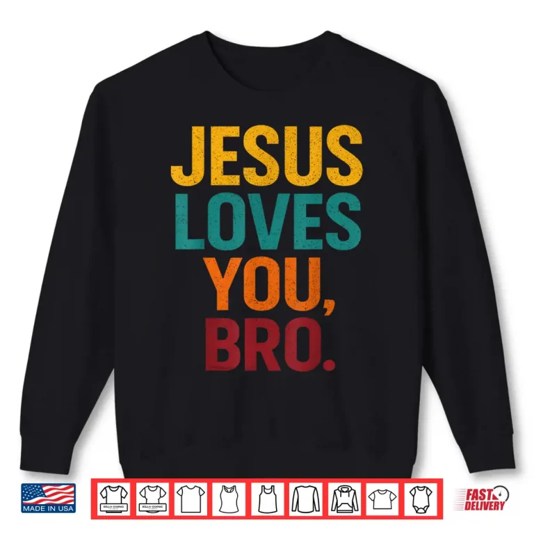 Sweatshirt Jesus Loves You Bro Funny Christian Shirt