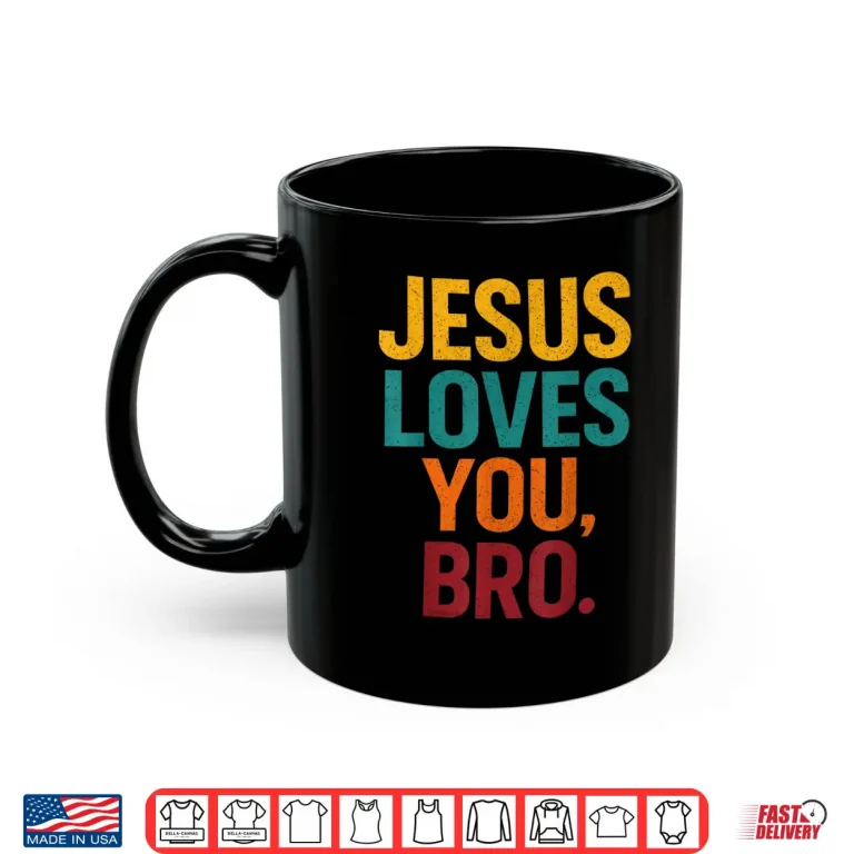 Mug Jesus Loves You Bro Funny Christian Shirt