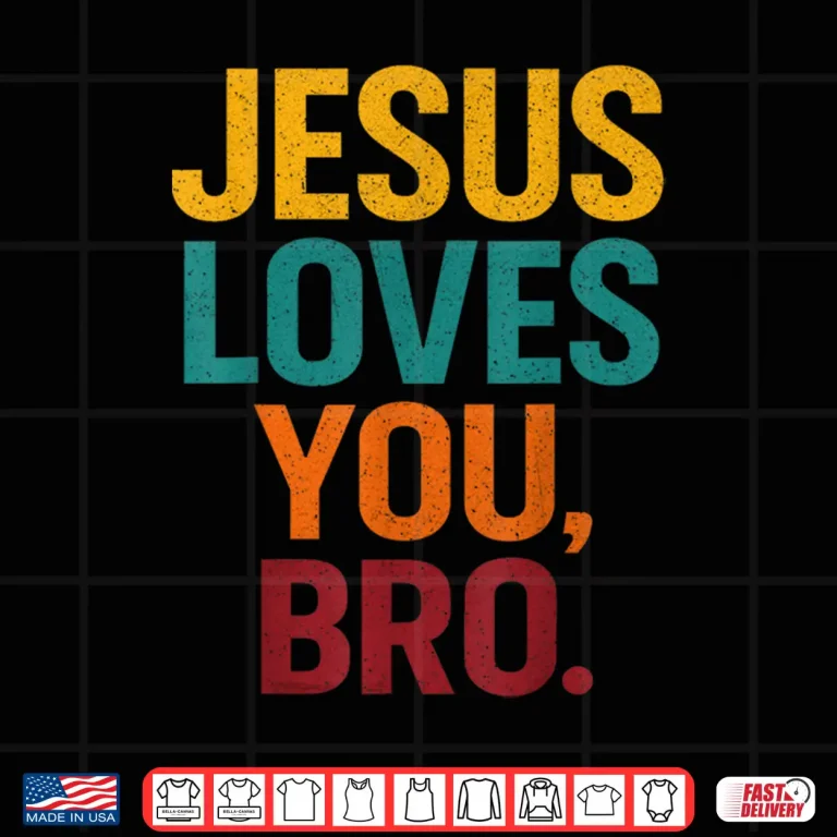 Design Jesus Loves You Bro Funny Christian Shirt